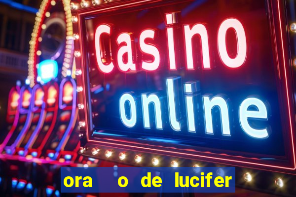 ora  o de lucifer para ganhar na mega sena